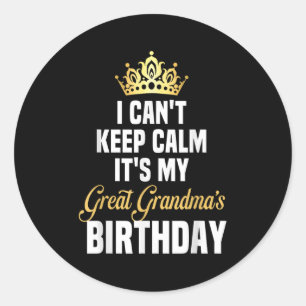 I Can't Keep Calm It's My Great Grandma's Birthday Classic Round Sticker