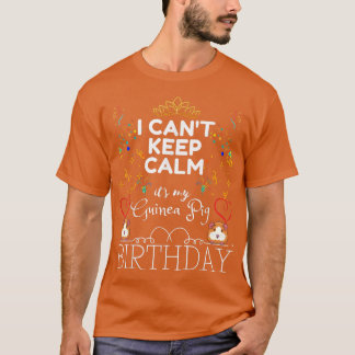 I CAN'T KEEP CALM IT'S MY GUINEA PIG'S BIRTHDAY T-Shirt