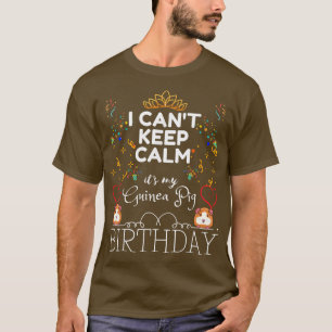I CAN'T KEEP CALM IT'S MY GUINEA PIG'S BIRTHDAY T-Shirt