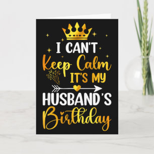 I Cant Keep Calm Its My Husbands Birthday Party Bd Card