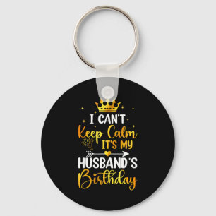 I Cant Keep Calm Its My Husbands Birthday Party Bd Key Ring