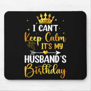 I Cant Keep Calm Its My Husbands Birthday Party Bd Mouse Mat