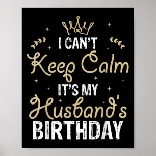 I Can't Keep Calm It's My Husband's Birthday Poster