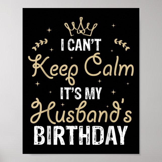 I Can't Keep Calm It's My Husband's Birthday  Poster (Front)