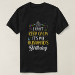 I Cant Keep Calm Its My Husband's Birthday T-Shirt<br><div class="desc">Funny Best Gifts Idea Husband Birthday Gifts Family Matching Birthday Party Birthday Ideas Birthday Gifts Birthday For Men Women Birthday For Girl Guy Birthday For Kids Birthday Clothes Tee T-Shirts Prefect Gifts Clothes Outfits Apparel Costume Great Sayings For Man Woman Girls Guy</div>