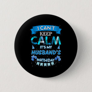 I Can't Keep Calm It's My Husband's Happy Birthday 6 Cm Round Badge