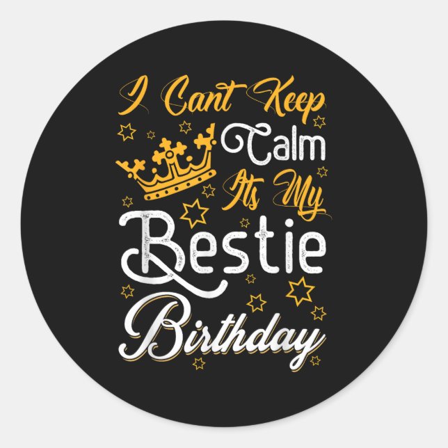I Cant Keep Calm Its My Ie Birthday Funny Bff Bday Classic Round Sticker (Front)