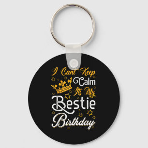I Cant Keep Calm Its My Ie Birthday Funny Bff Bday Key Ring