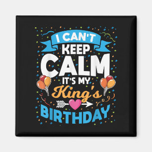 I Can't Keep Calm It's My King Birthday Magnet