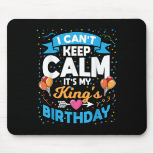 I Can't Keep Calm It's My King Birthday Mouse Mat