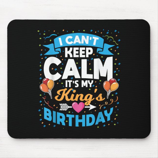 I Can't Keep Calm It's My King Birthday  Mouse Mat (Front)
