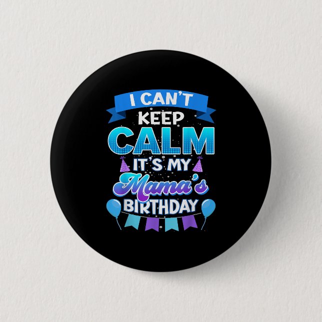 I Cant Keep Calm Its My Mama Birthday Shirt Bday  6 Cm Round Badge (Front)