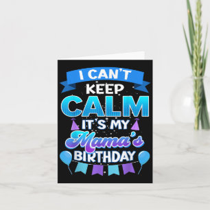 I Cant Keep Calm Its My Mama Birthday Shirt Bday  Card