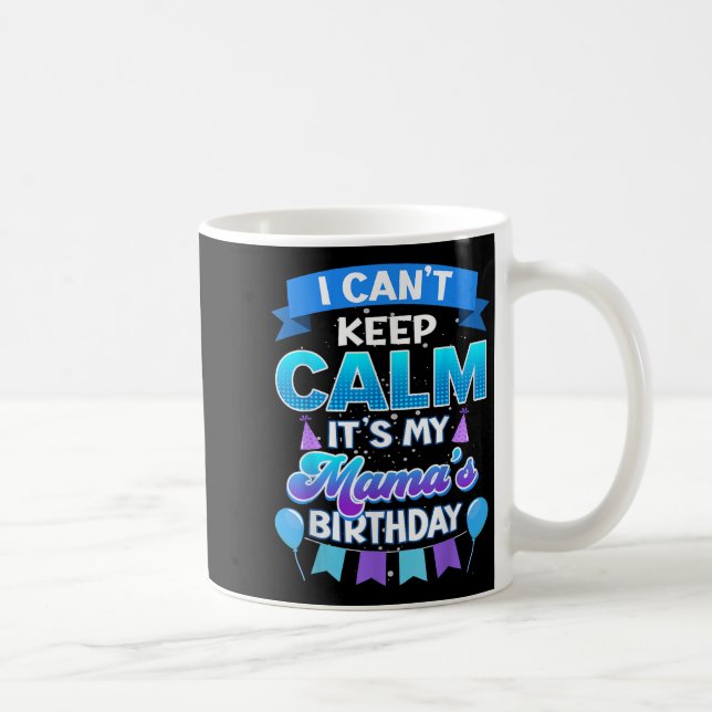 I Cant Keep Calm Its My Mama Birthday Shirt Bday  Coffee Mug (Right)