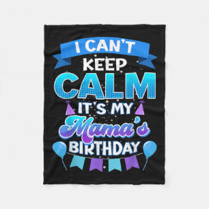 I Cant Keep Calm Its My Mama Birthday Shirt Bday  Fleece Blanket