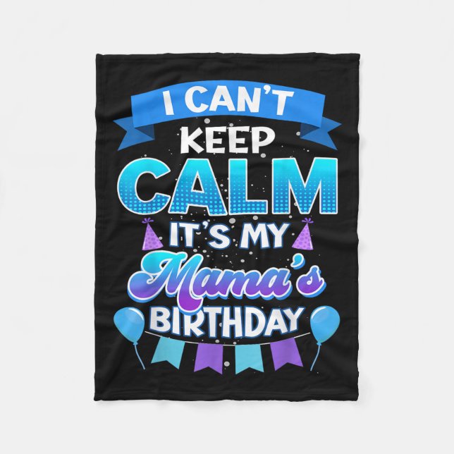 I Cant Keep Calm Its My Mama Birthday Shirt Bday  Fleece Blanket (Front)