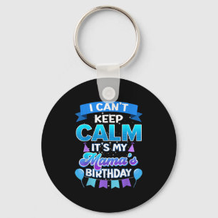 I Cant Keep Calm Its My Mama Birthday Shirt Bday  Key Ring