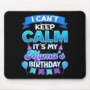 I Cant Keep Calm Its My Mama Birthday Shirt Bday  Mouse Mat
