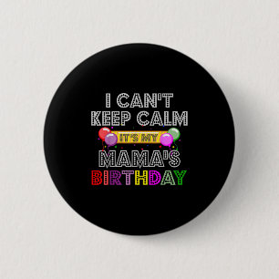 I Cant Keep Calm Its My Mama's Birthday  6 Cm Round Badge