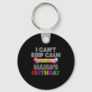 I Cant Keep Calm Its My Mama's Birthday  Key Ring