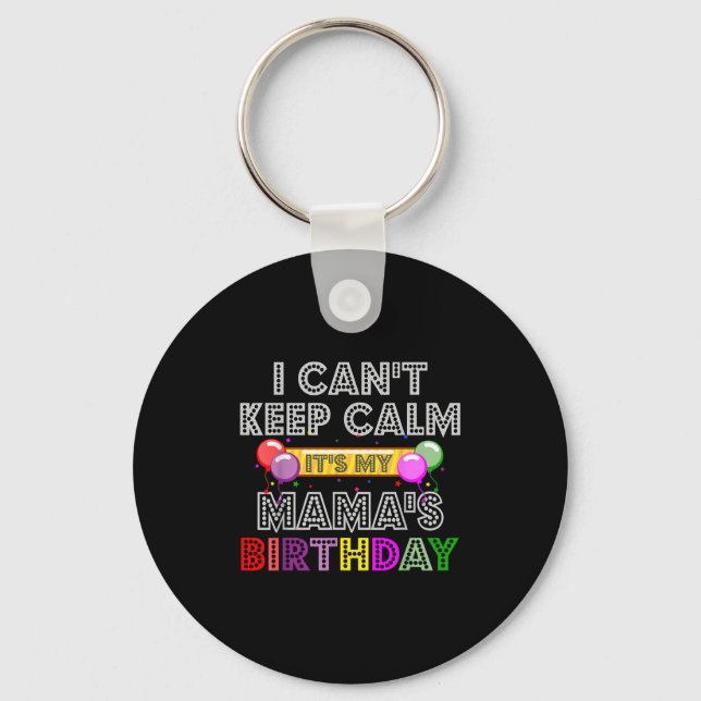 I Cant Keep Calm Its My Mama's Birthday  Key Ring (Front)