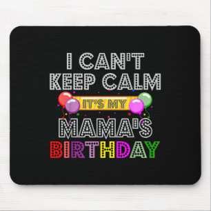 I Cant Keep Calm Its My Mama's Birthday  Mouse Mat