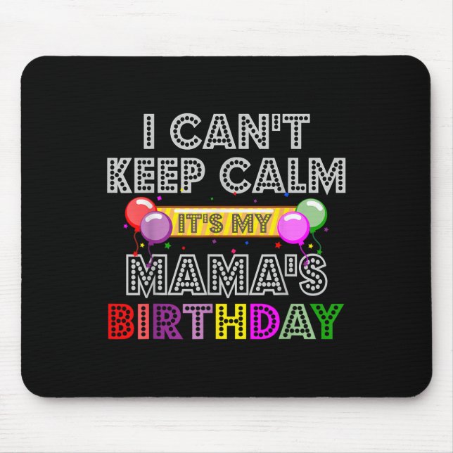 I Cant Keep Calm Its My Mama's Birthday  Mouse Mat (Front)