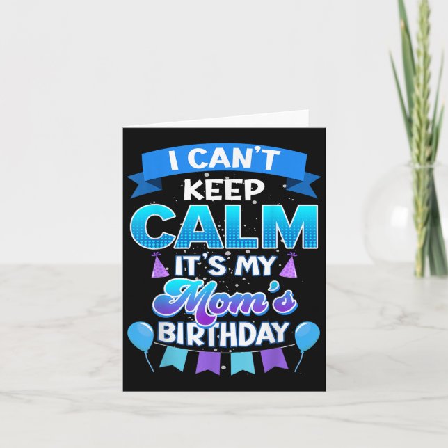 I Cant Keep Calm Its My Mom Birthday Shirt Bday  Card (Front)