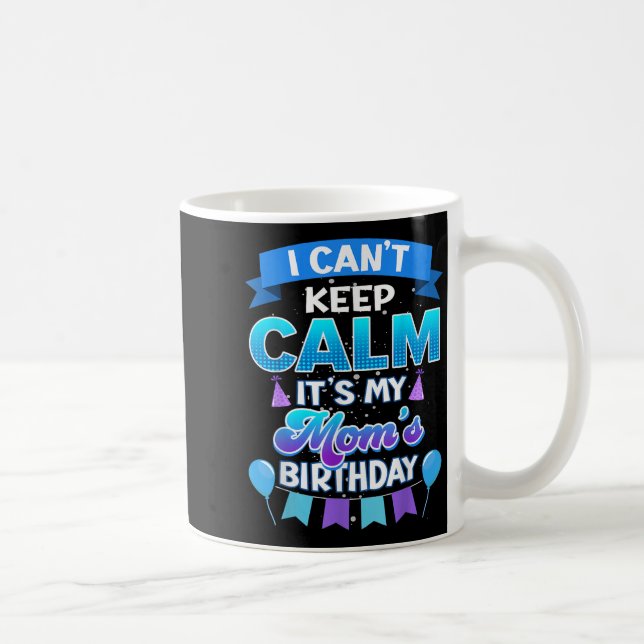 I Cant Keep Calm Its My Mom Birthday Shirt Bday  Coffee Mug (Right)