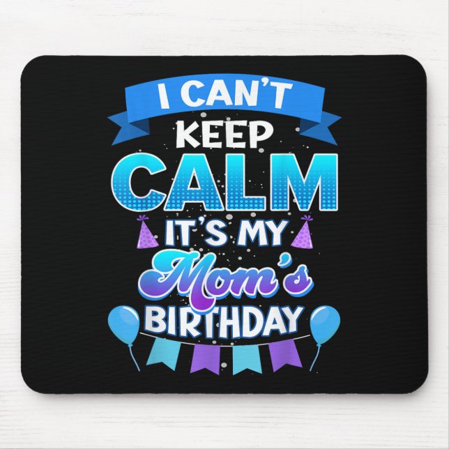 I Cant Keep Calm Its My Mom Birthday Shirt Bday  Mouse Mat (Front)