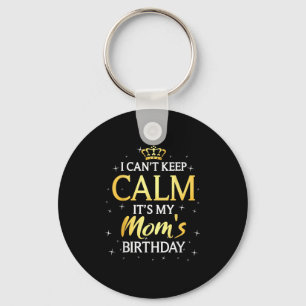 I Can't Keep Calm It's My Mum Birthday Gift Bday P Key Ring