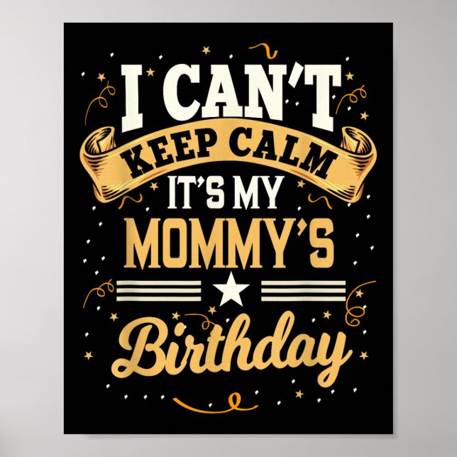 I Can't Keep Calm It's My Mummy Birthday Party Gif Poster (Front)