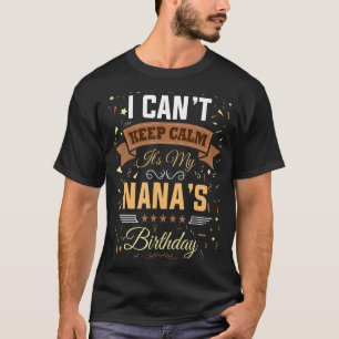 I Can't Keep Calm It's My Nana Birthday Party T-Shirt