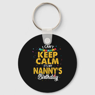 I Can't Keep Calm It's My Nanny's Birthday Key Ring