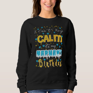 I Can't Keep Calm It's My Nephew's Birthday Sweatshirt