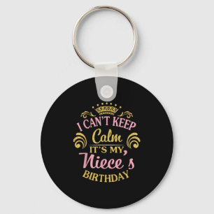 I Can't Keep Calm It's My Niece's Birthday Happy T Key Ring