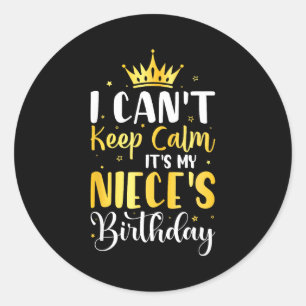 I Cant Keep Calm Its My Nieces Birthday Party Gift Classic Round Sticker
