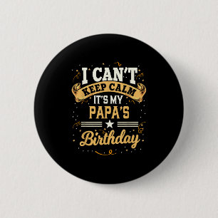 I Can't Keep Calm It's My Papa Birthday 6 Cm Round Badge