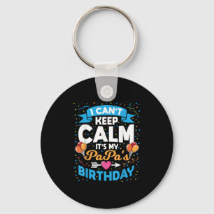 I Can't Keep Calm It's My Papa Birthday  Key Ring