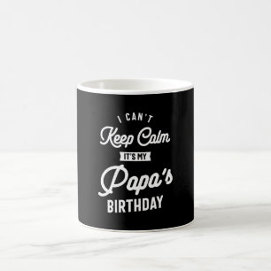 I Can't Keep Calm It's My Papa's Birthday Coffee Mug