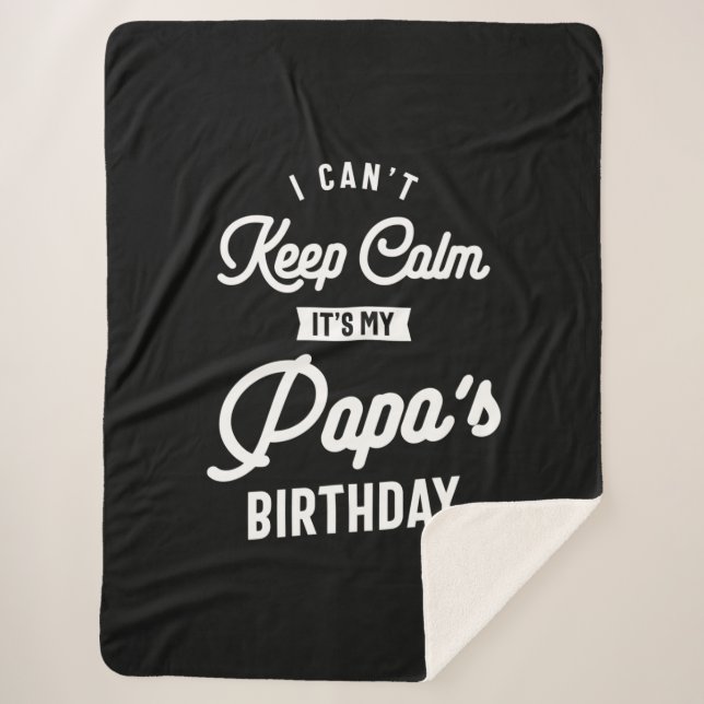 I Can't Keep Calm It's My Papa's Birthday Sherpa Blanket (Front)