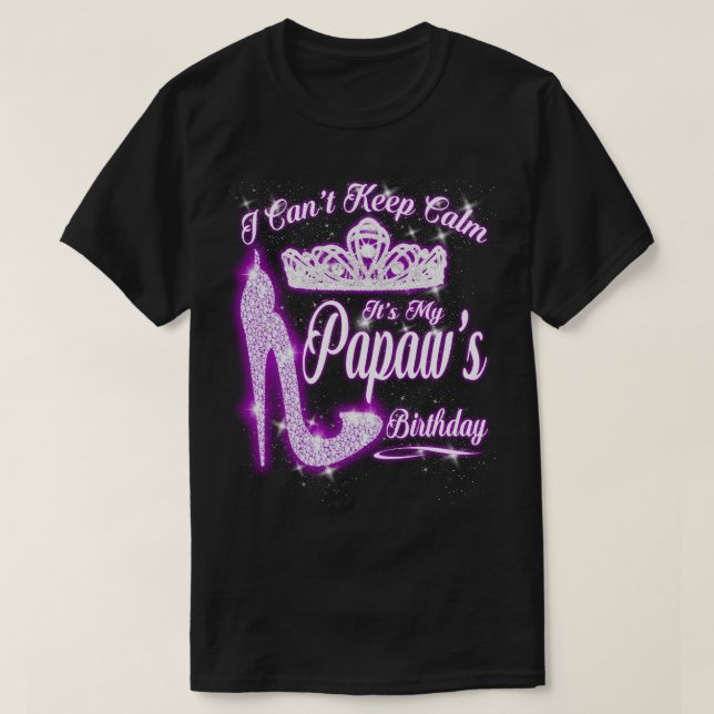 I Can't Keep Calm It's My Papaw Birthday T-Shirt (Design Front)