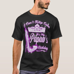 I Can't Keep Calm It's My Papaw Birthday T-Shirt