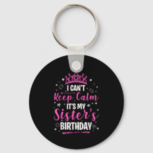 I Can't Keep Calm It's My Sister Birthday Cool B-d Key Ring