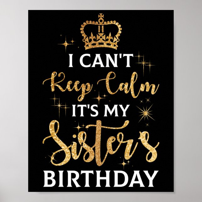 I Can't Keep Calm It's My Sister Birthday Poster (Front)