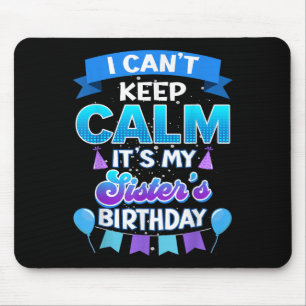 I Cant Keep Calm Its My Sister Birthday Shirt Bday Mouse Mat