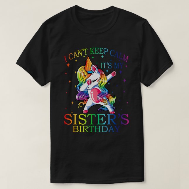 I Can't Keep Calm It's My Sister Birthday Shirt Ha (Design Front)