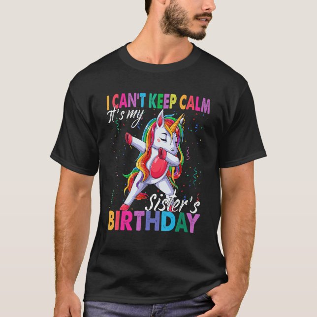 I Can't Keep Calm It's My Sister Birthday Unicorn  T-Shirt (Front)