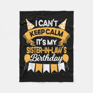 I Can't Keep Calm It's My Sister In Law Birthday P Fleece Blanket