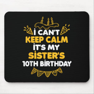I Can't Keep Calm It's My Sister's 10th Birthday G Mouse Mat